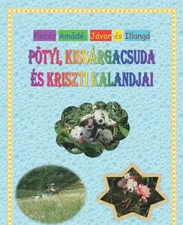 Rozprávky Pötyi, Kissárgacsuda és Kriszti kalandjai - Pintér Amádé,Pintér Illangó,Pintér Jávor
