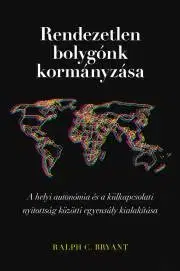 Sociológia, etnológia Rendezetlen ?bolygónk kormányzása - Bryant Ralph C.