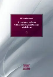 Právo - ostatné A magyar állam titkainak büntetőjogi védelme - Gál István László