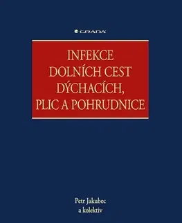 Medicína - ostatné Infekce dolních cest dýchacích, plic a pohrudnice - Petr Jakubec,Kolektív autorov