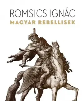 Svetové dejiny, dejiny štátov Magyar rebellisek - Ignác Romsics
