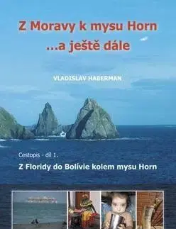 Cestopisy Z Moravy k mysu Horn... a ještě dále 1. díl - Vladislav Haberman