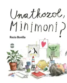 Rozprávky Unatkozol, Minimoni? - Rocio Bonilla