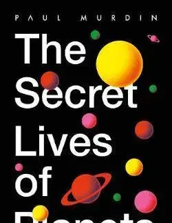 Astronómia, vesmír, fyzika The Secret Lives of Planets - Paul Murdin