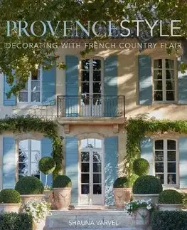 Domov, zariaďovanie Provence Style - Shauna Varvel,Alexandra Black