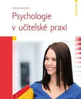 Pedagogika, vzdelávanie, vyučovanie Psychologie v učitelské praxi - Václav Holeček