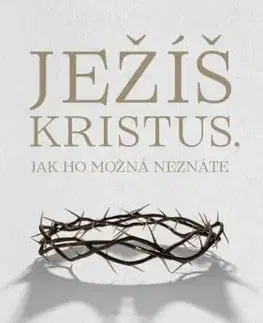Kresťanstvo Ježíš Kristus, jak ho možná neznáte - John Piper