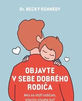 Rodičovstvo, rodina Objavte v sebe dobrého rodiča - Becky Kennedy