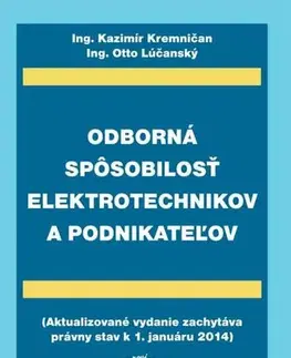 Pracovné právo Odborná spôsobilosť elektrotechnikov a podnikateľov - právny stav k 1.1.2014 - Kazimír Kremničan,Otto Lúčanský