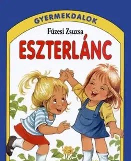 Básničky a hádanky pre deti Eszterlánc - Gyermekdalok - neuvedený,Zsuzsa Füzesi