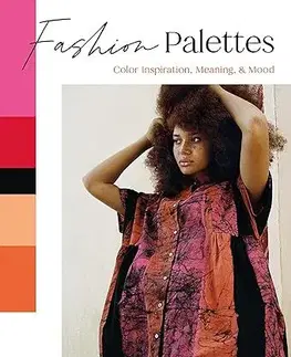 Dizajn, úžitkové umenie, móda Fashion Palettes: Color Inspiration, Meaning and Mood - Lauren Wager,Sophia Naureen Ahmad