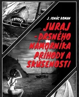 Novely, poviedky, antológie Juraj – drsného námorníka príhody a skúsenosti - Juraj Ignác Koman