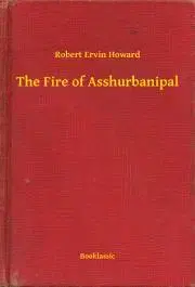 Svetová beletria The Fire of Asshurbanipal - Robert Ervin Howard