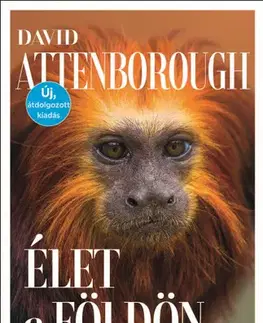 Biológia, fauna a flóra Élet a Földön - David Attenborough,Benjamin Makovecz