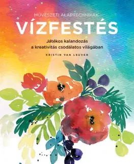 Kreslenie, maľovanie Művészeti alaptechnikák - Vízfestés - Kristin Van Leuven