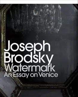 Cudzojazyčná literatúra Watermark - an Essay on Venice - Joseph Brodsky
