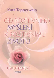 Alternatívna medicína - ostatné Od pozitivního myšlení k pozitivnímu životu - Kurt Tepperwein