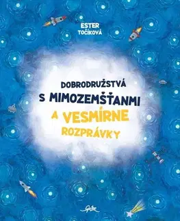 Rozprávky Dobrodružstvá s mimozemšťanmi a Vesmírne rozprávky - Ester Točíková
