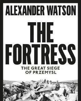 História - ostatné The Fortress - The Great Siege of Przemysl - Alexander Watson