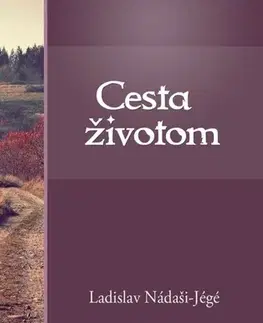 Slovenská beletria Cesta životom - Ladislav Nádaši-Jégé