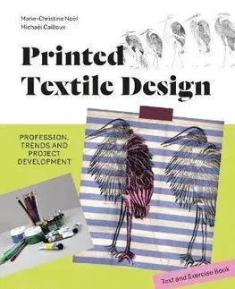 Dizajn, úžitkové umenie, móda Printed Textile Design: Profession, Trends and Project Development - Marie-Christine Noel,Michael Cailloux