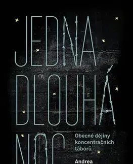História - ostatné Jedna dlouhá noc: Obecné dějiny koncentračních táborů - Andrea Pitzerová