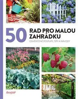Záhrada - Ostatné 50 rad pro malou zahrádku - Kolektív autorov