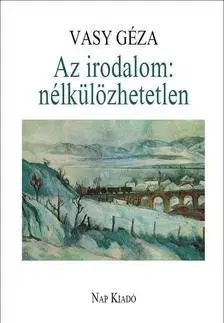 Eseje, úvahy, štúdie Az irodalom - nélkülözhetetlen - Géza Vasy