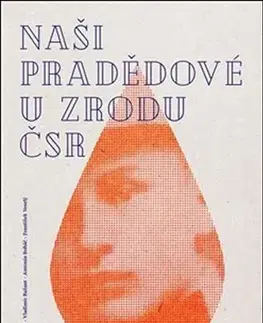 Slovenské a české dejiny Naši pradědové u zrodu ČSR - Kolektív autorov