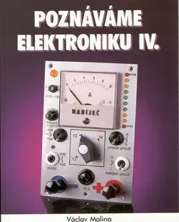 Veda, technika, elektrotechnika Poznáváme elektroniku IV - Václav Malina