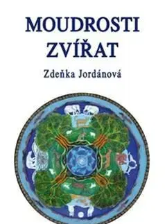 Mystika, proroctvá, záhady, zaujímavosti Moudrosti zvířat - Zdeňka Jordánová