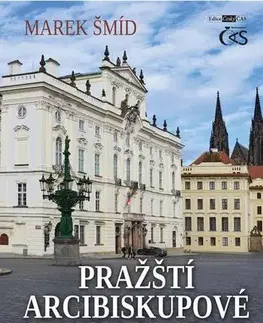 Kresťanstvo Pražští arcibiskupové moderního věku (aneb Čeští primasové od Lva Skrbenského po Jana Graubnera) - Marek Šmíd