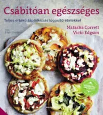 Vegetariánska kuchyňa Csábítóan egészséges - Teljes értékű táplálkozás lúgosító ételekkel - Kolektív autorov