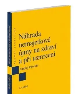 Právo ČR Náhrada nemajetkové újmy na zdraví a při usmrcení, 2.vydání - Ondřej Pavelek