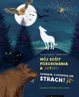 Príroda Môj zošit pozorovania a aktivít - Zvieratá, z ktorých ide strach! - Isabelle Simler,Francois Lasserre