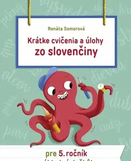 Slovenský jazyk Krátke cvičenia a úlohy zo slovenčiny pre 5. ročník ZŠ - Renáta Somorová