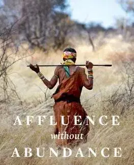 Sociológia, etnológia Affluence Without Abundance - James Suzman
