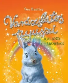 Rozprávky Varázslatos nyuszi – Kaland a táborban - Sue Bentley,Ágnes Stier