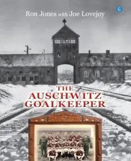 Biografie - Životopisy The Auschwitz Goalkeeper - Ron Jones