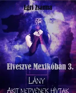 Svetová beletria Elveszve Mexikóban 3. - Egri Zsanna