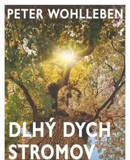 Biológia, fauna a flóra Dlhý dych stromov - Peter Wohlleben,Elena Diamantová