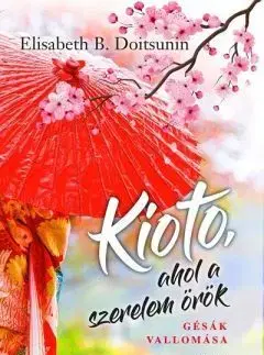 Svetová beletria Kioto, ahol a szerelem örök - Gésák vallomása - Elisabeth B. Doitsunin