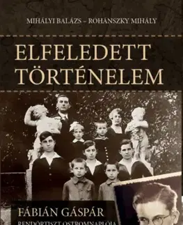 História Elfeledett történelem - Balázs Mihályi,Mihály Rohánszky