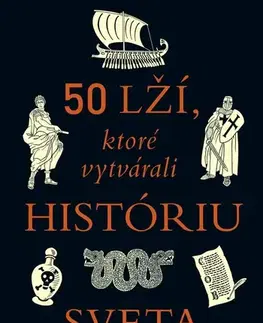 Svetové dejiny, dejiny štátov 50 lží, ktoré vytvárali históriu sveta - Natasha Tidd