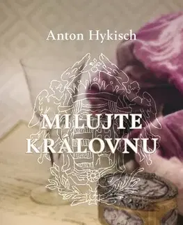 Historické romány Milujte královnu - Anton Hykisch