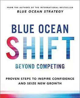 Marketing, reklama, žurnalistika Blue Ocean Shift: Beyond Competing - Kim W.Chan,Renée Mauborgne
