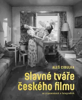 Sociológia, etnológia Slavné tváře českého filmu ve vzpomínkách a fotografiích - Aleš Cibulka