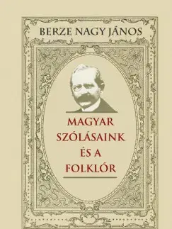 Sociológia, etnológia Magyar szólásaink és a folklór - János Berze Nagy