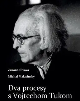 Slovenské a české dejiny Dva procesy s Vojtechom Tukom - Zuzana Illýová,Michal Malatinský