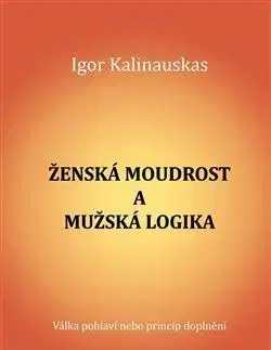 Psychológia, etika Ženská moudrost a mužská logika - Igor Kalinauskas